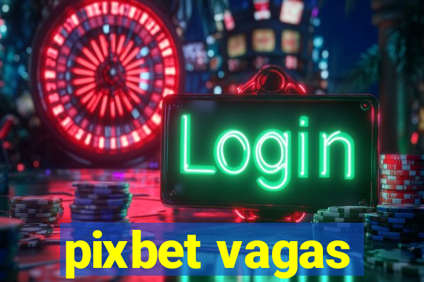 pixbet vagas